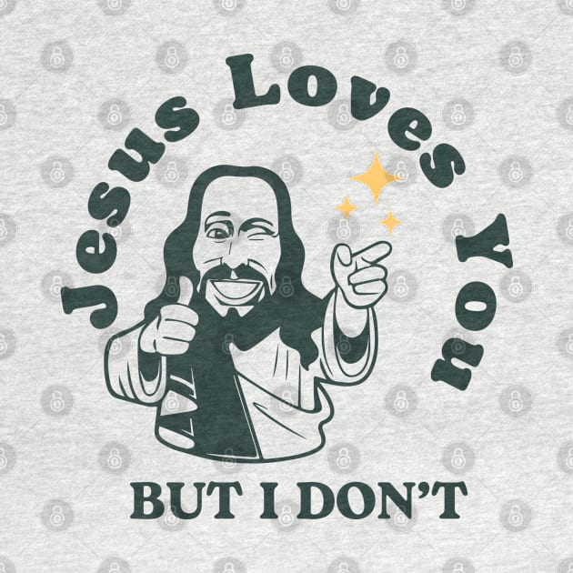 Jesus Loves You but I Don't by dudelinart